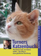 Turners Katzenbuch: Wie Katzen sind, was Katzen wollen - Informationen für eine glückliche Beziehung