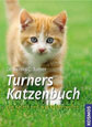 Turners Katzenbuch: Wie Katzen sind, was Katzen wollen