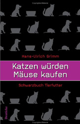 Katzen wrden Muse kaufen. Schwarzbuch Tierfutter