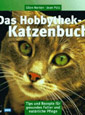 Das Hobbythek-Katzenbuch. Tips und Rezepte für gesundes Futter und natürliche Pflege