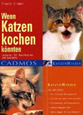 Wenn Katzen kochen könnten. Leckeres für Naschkatzen und Gourmets