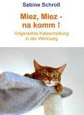 Miez, miez - na komm ! Artgerechte Katzenhaltung in der Wohnung