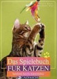 Das Spielebuch für Katzen: Spielend durchs Katzenleben