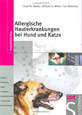 Allergische Hauterkrankungen bei Hund und Katze: Allergene, Allergietests, Atopie, Arthropoden, Futtermittelallergie, Immuntherapie, Pharmakotherapie