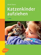 Katzenkinder aufziehen. Ein praktischer Ratgeber für das ertse Lebensjahr