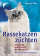 Rassekatzen züchten. Vererbung, Partnerwahl, Rassen der Welt